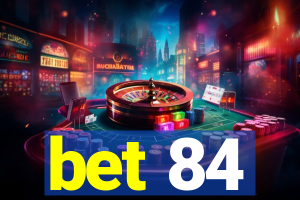 bet 84